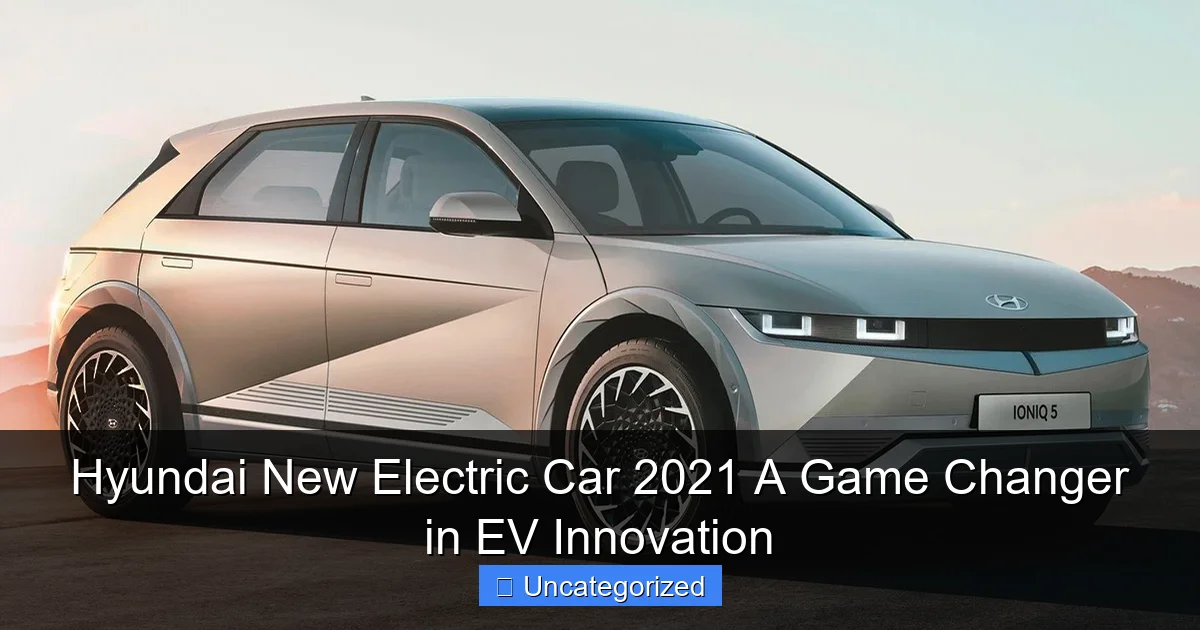 Hyundai New Electric Car 2021 A Game Changer in EV Innovation