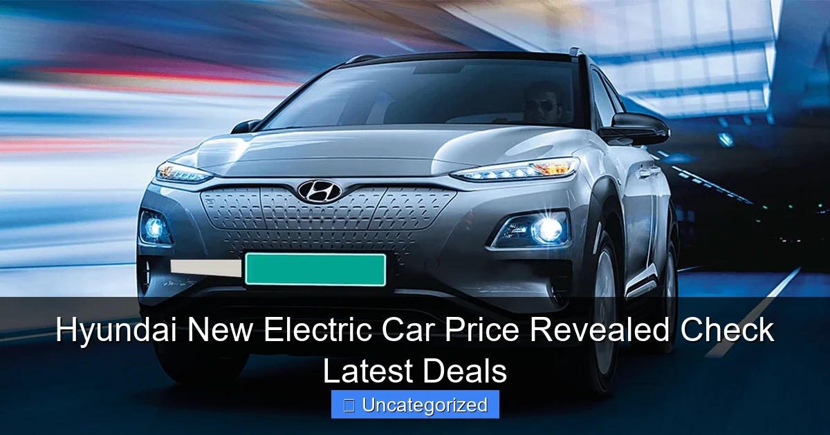 Hyundai New Electric Car Price Revealed Check Latest Deals
