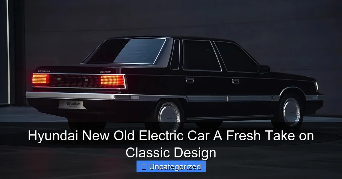 Hyundai New Old Electric Car A Fresh Take on Classic Design