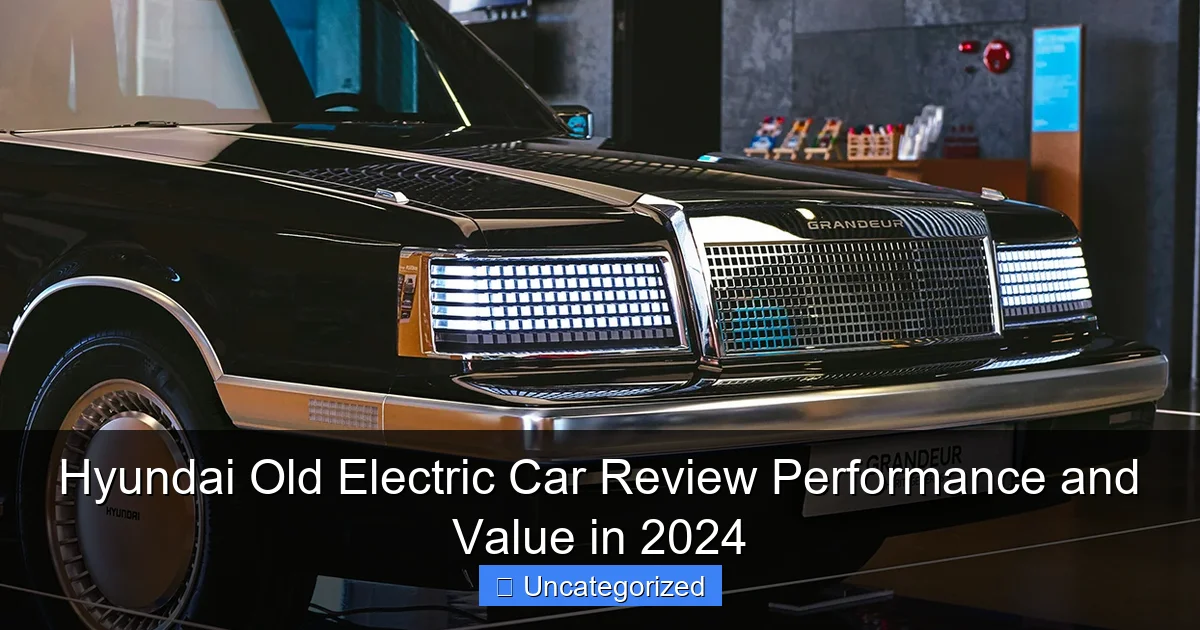 Hyundai Old Electric Car Review Performance and Value in 2024