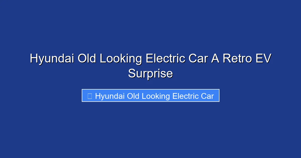 Hyundai Old Looking Electric Car A Retro EV Surprise