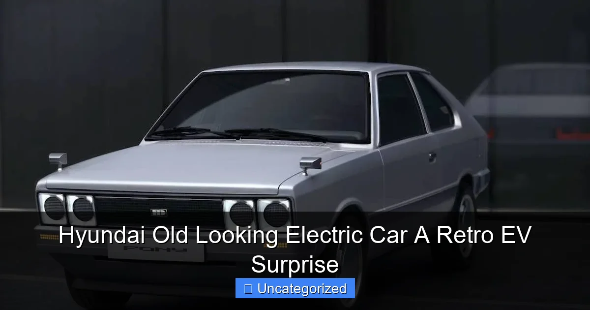 Hyundai Old Looking Electric Car A Retro EV Surprise