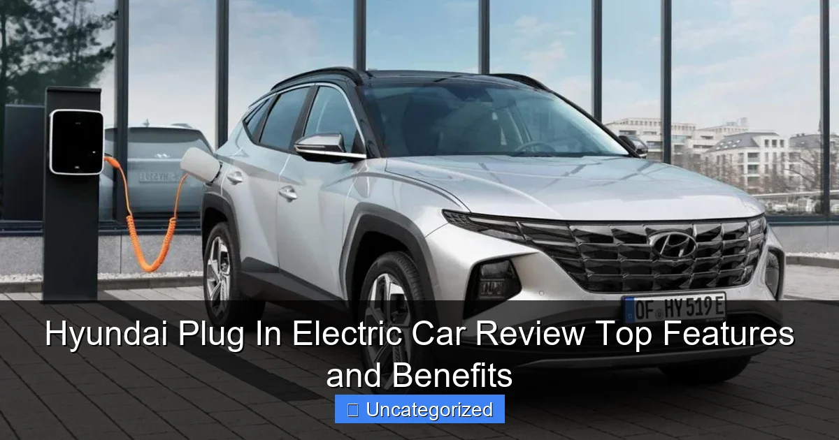 Hyundai Plug In Electric Car Review Top Features and Benefits