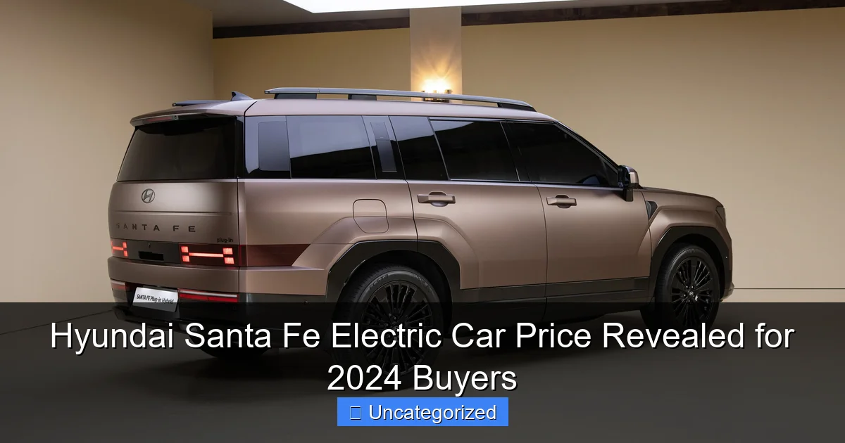 Hyundai Santa Fe Electric Car Price Revealed for 2024 Buyers