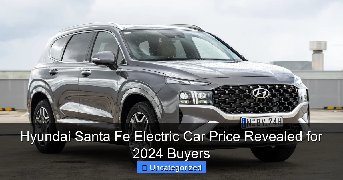 Hyundai Santa Fe Electric Car Price Revealed for 2024 Buyers