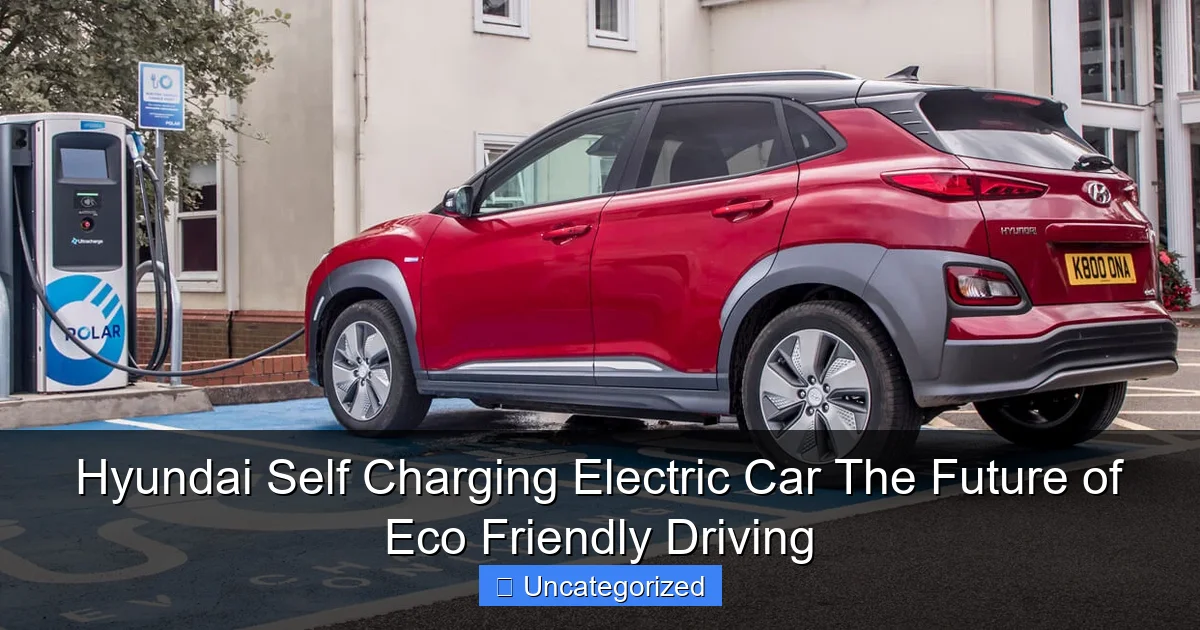 Hyundai Self Charging Electric Car The Future of Eco Friendly Driving