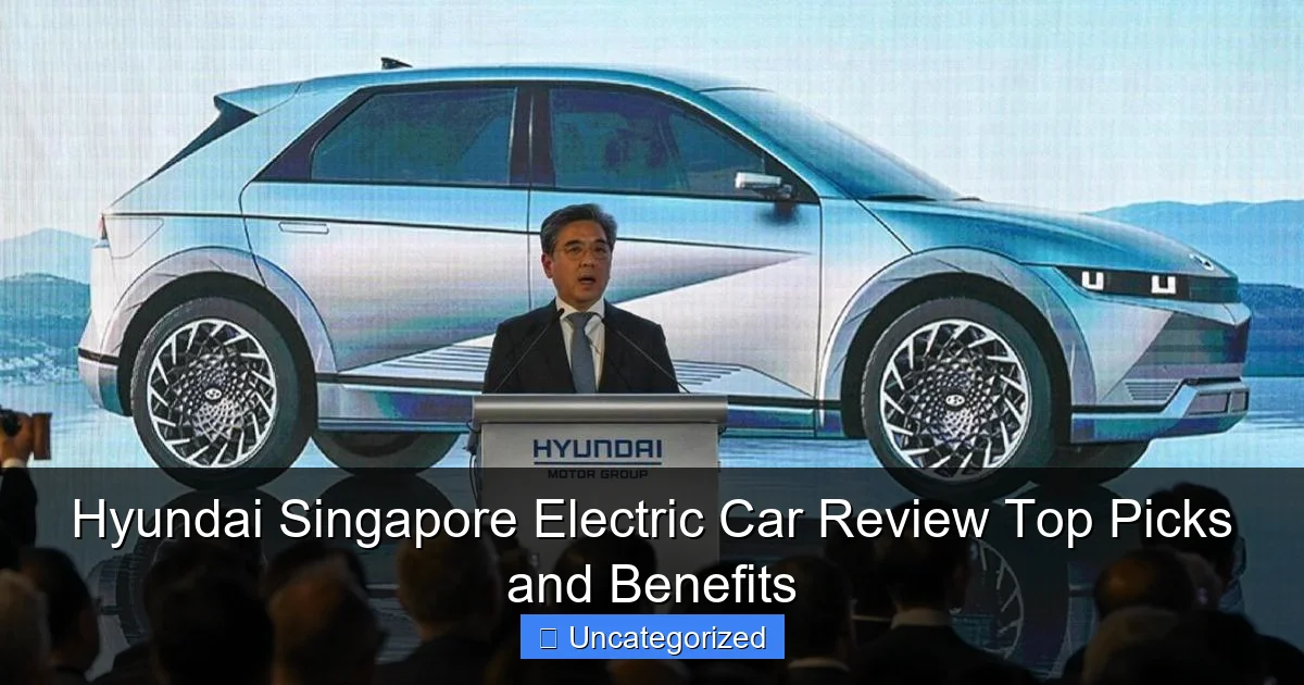Hyundai Singapore Electric Car Review Top Picks and Benefits