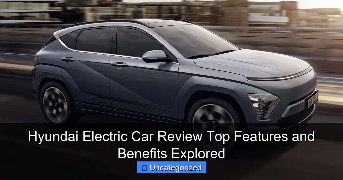 Hyundai Electric Car Review Top Features and Benefits Explored