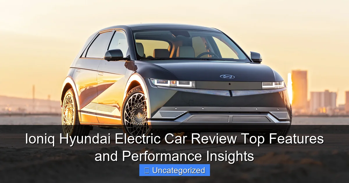 Ioniq Hyundai Electric Car Review Top Features and Performance Insights