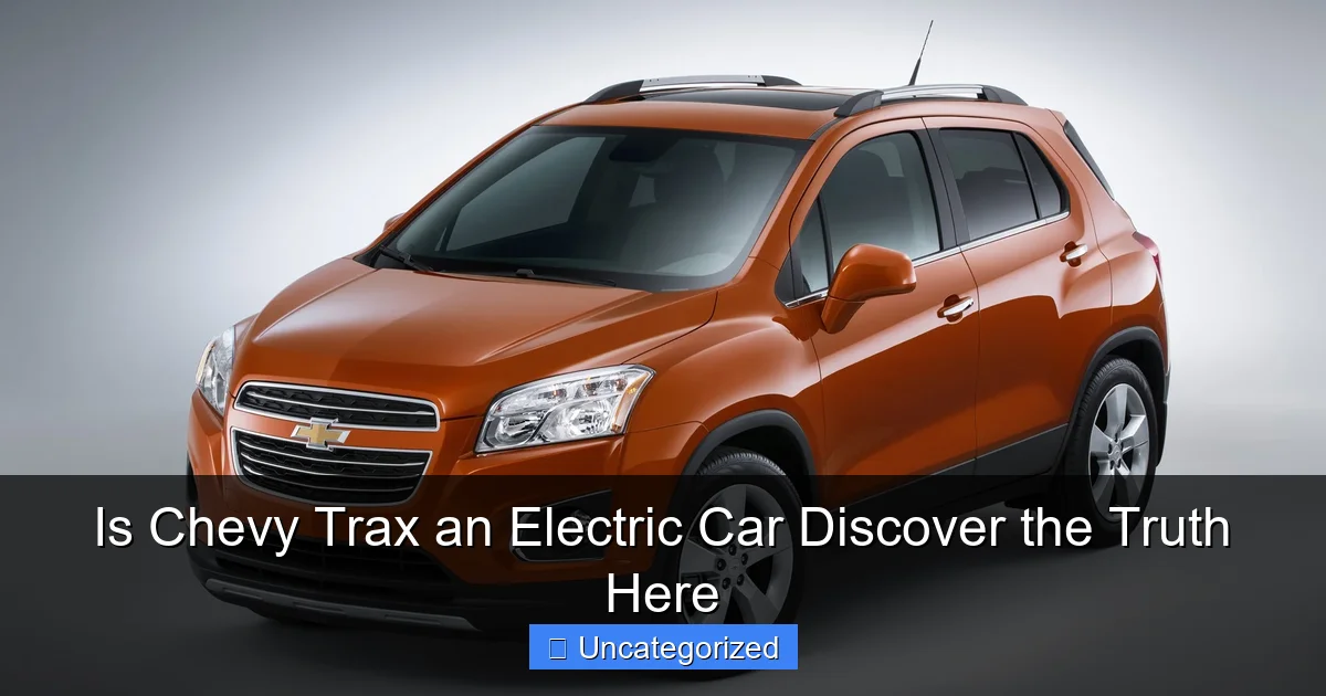 Is Chevy Trax an Electric Car Discover the Truth Here