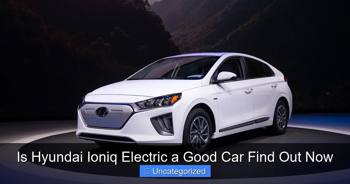 Is Hyundai Ioniq Electric a Good Car Find Out Now