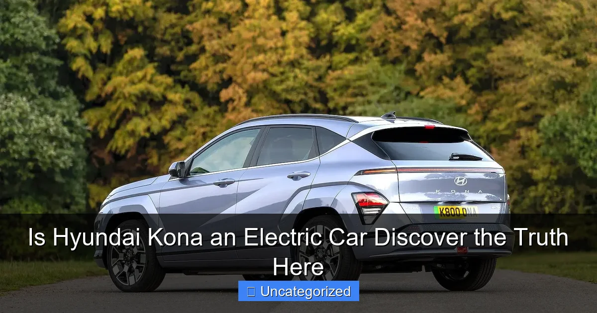 Is Hyundai Kona an Electric Car Discover the Truth Here