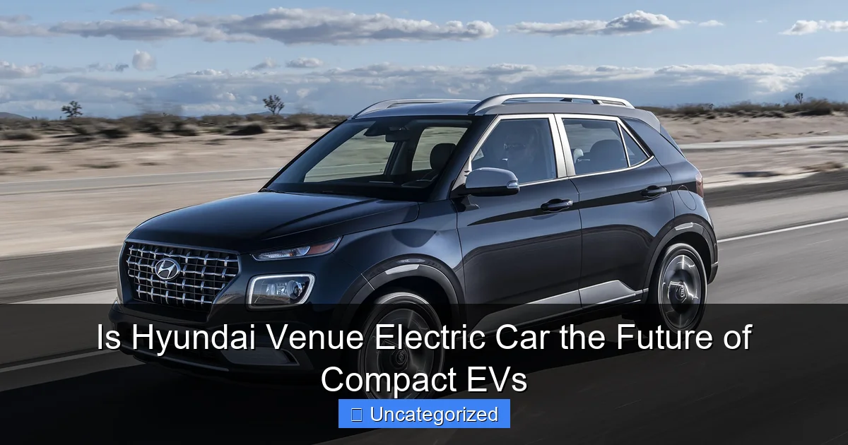 Is Hyundai Venue Electric Car the Future of Compact EVs