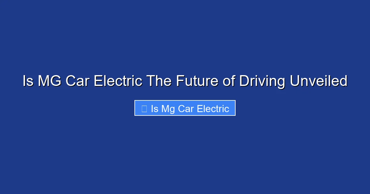 Is MG Car Electric The Future of Driving Unveiled