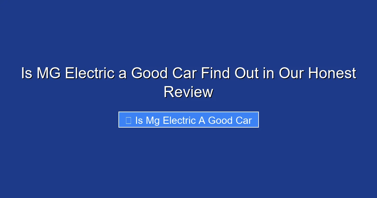 Is MG Electric a Good Car Find Out in Our Honest Review