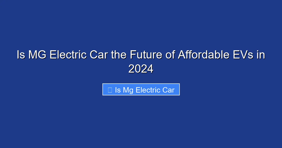 Is MG Electric Car the Future of Affordable EVs in 2024