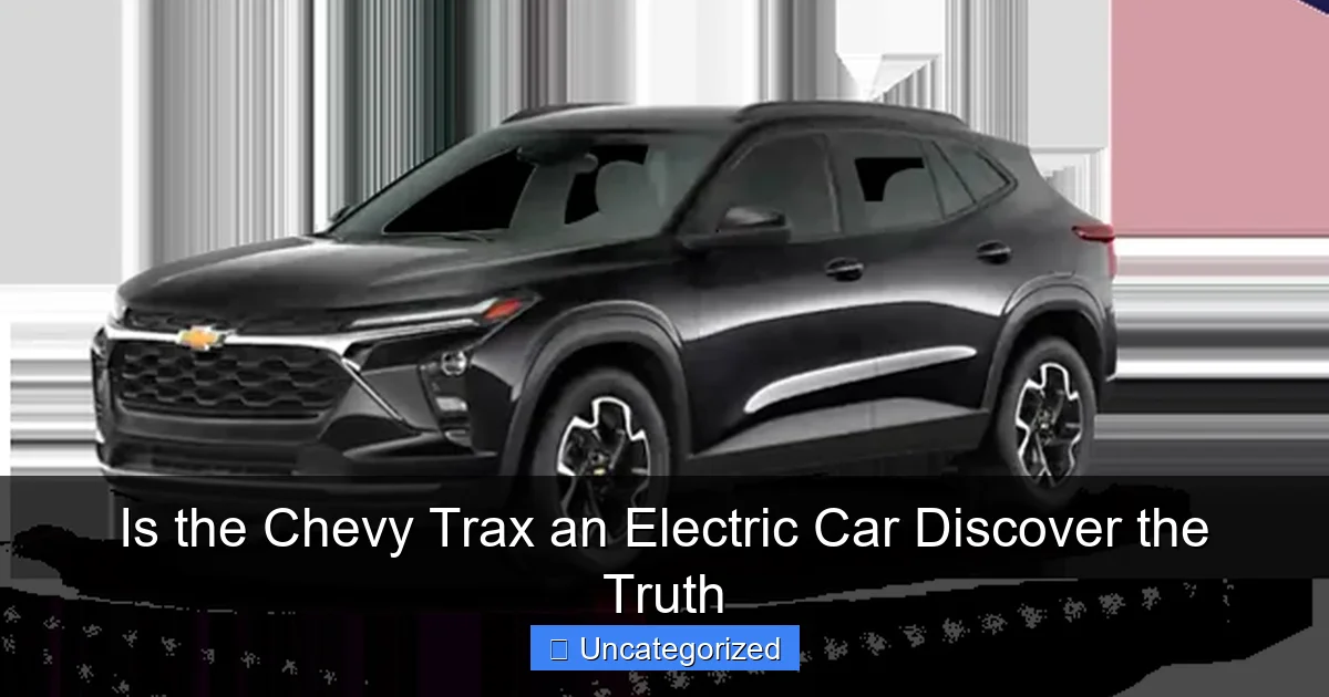 Is the Chevy Trax an Electric Car Discover the Truth