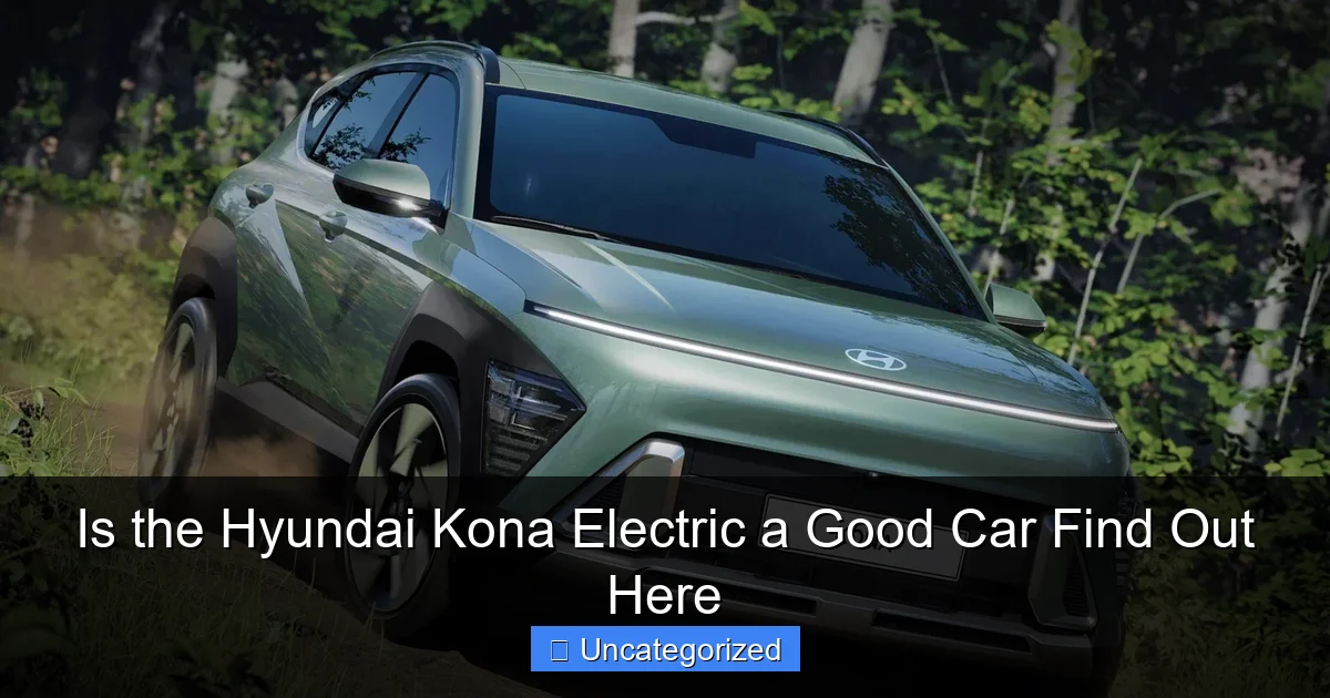 Is the Hyundai Kona Electric a Good Car Find Out Here
