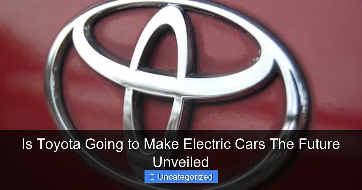 Is Toyota Going to Make Electric Cars The Future Unveiled