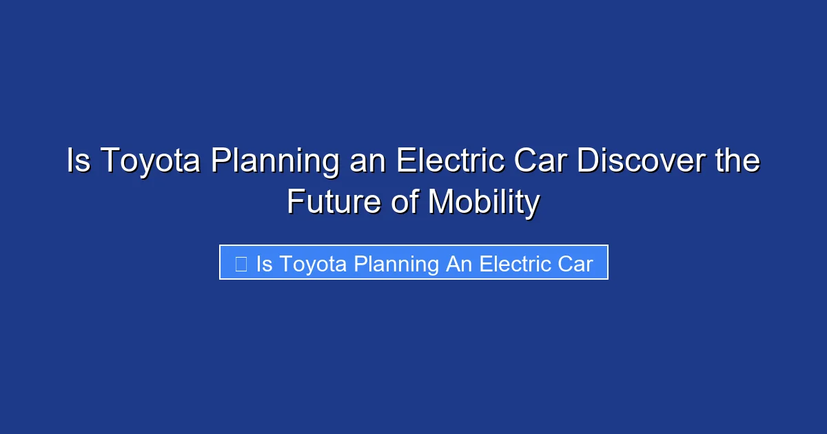 Is Toyota Planning an Electric Car Discover the Future of Mobility