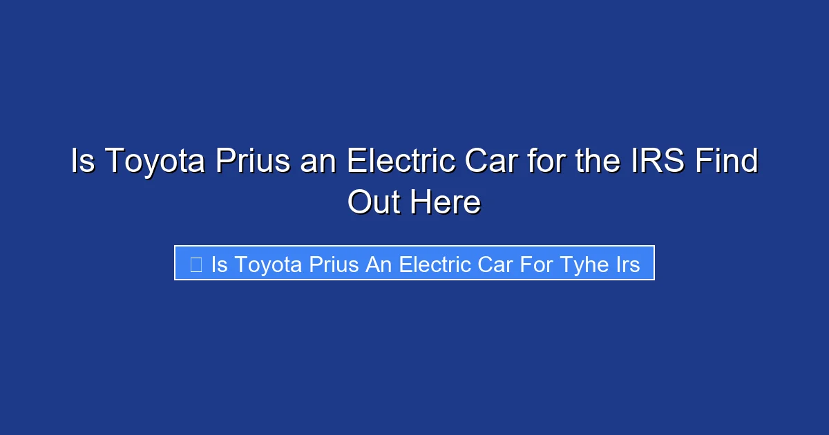 Is Toyota Prius an Electric Car for the IRS Find Out Here