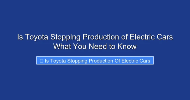 Is Toyota Stopping Production of Electric Cars What You Need to Know