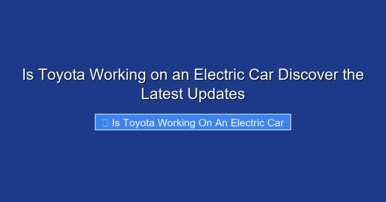 Is Toyota Working on an Electric Car Discover the Latest Updates