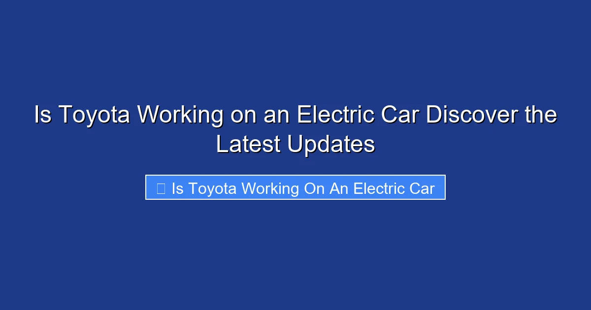 Is Toyota Working on an Electric Car Discover the Latest Updates