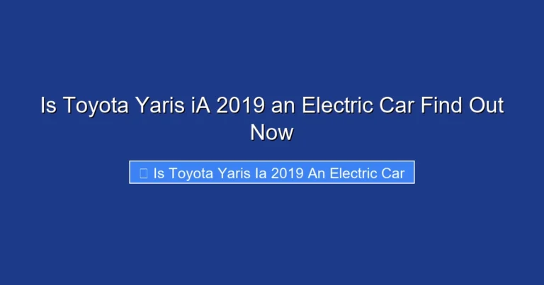 Is Toyota Yaris iA 2019 an Electric Car Find Out Now