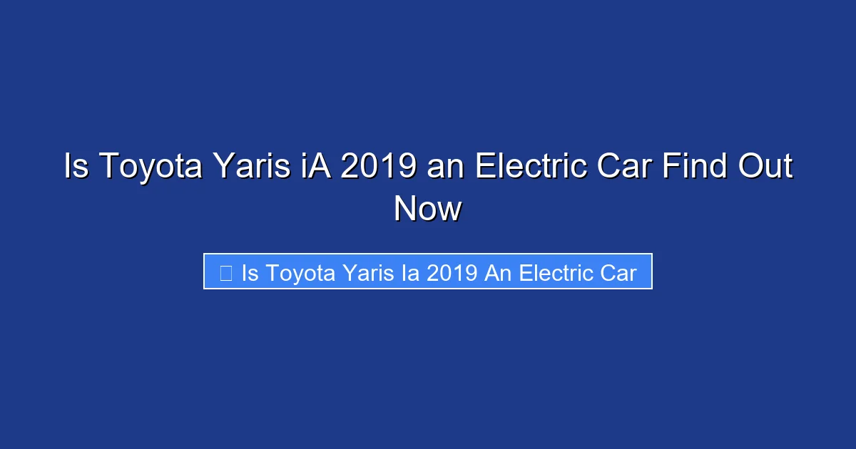 Is Toyota Yaris iA 2019 an Electric Car Find Out Now