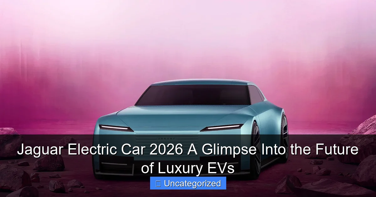 Jaguar Electric Car 2026 A Glimpse Into the Future of Luxury EVs