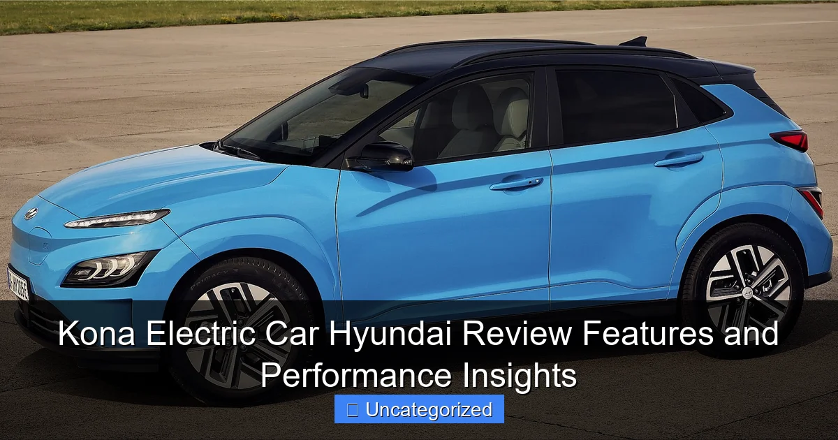 Kona Electric Car Hyundai Review Features and Performance Insights