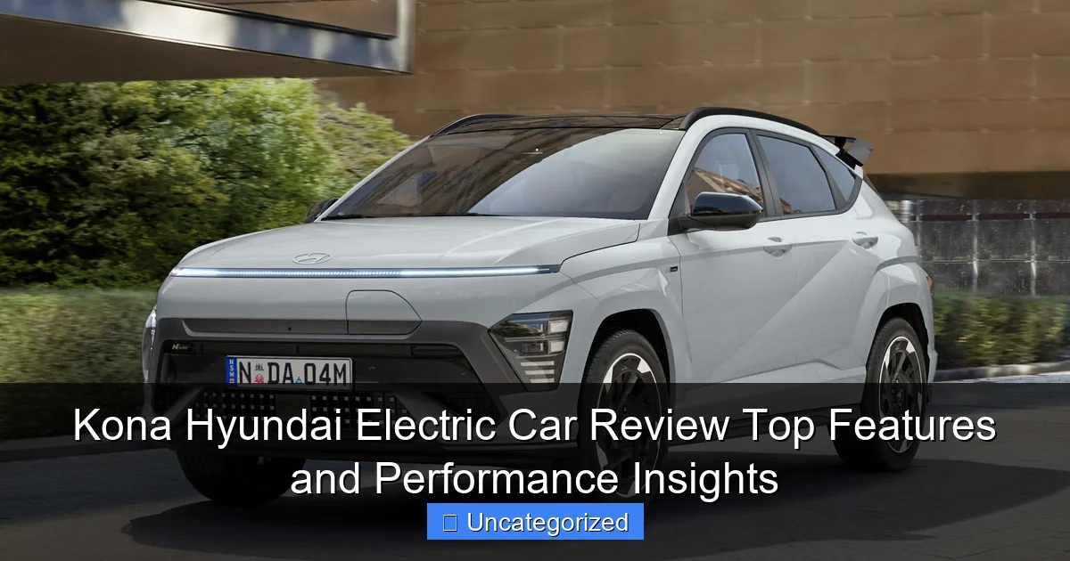 Kona Hyundai Electric Car Review Top Features and Performance Insights