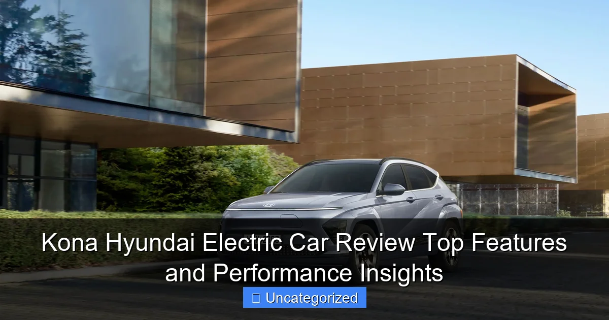 Kona Hyundai Electric Car Review Top Features and Performance Insights