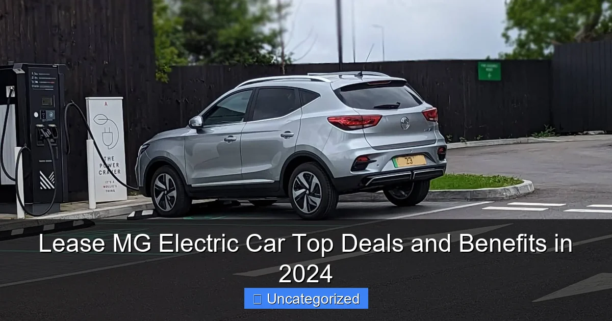 Lease MG Electric Car Top Deals and Benefits in 2024