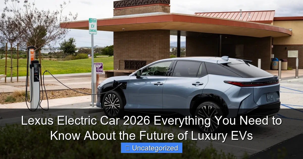 Lexus Electric Car 2026 Everything You Need to Know About the Future of Luxury EVs