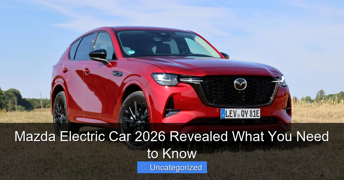 Mazda Electric Car 2026 Revealed What You Need to Know