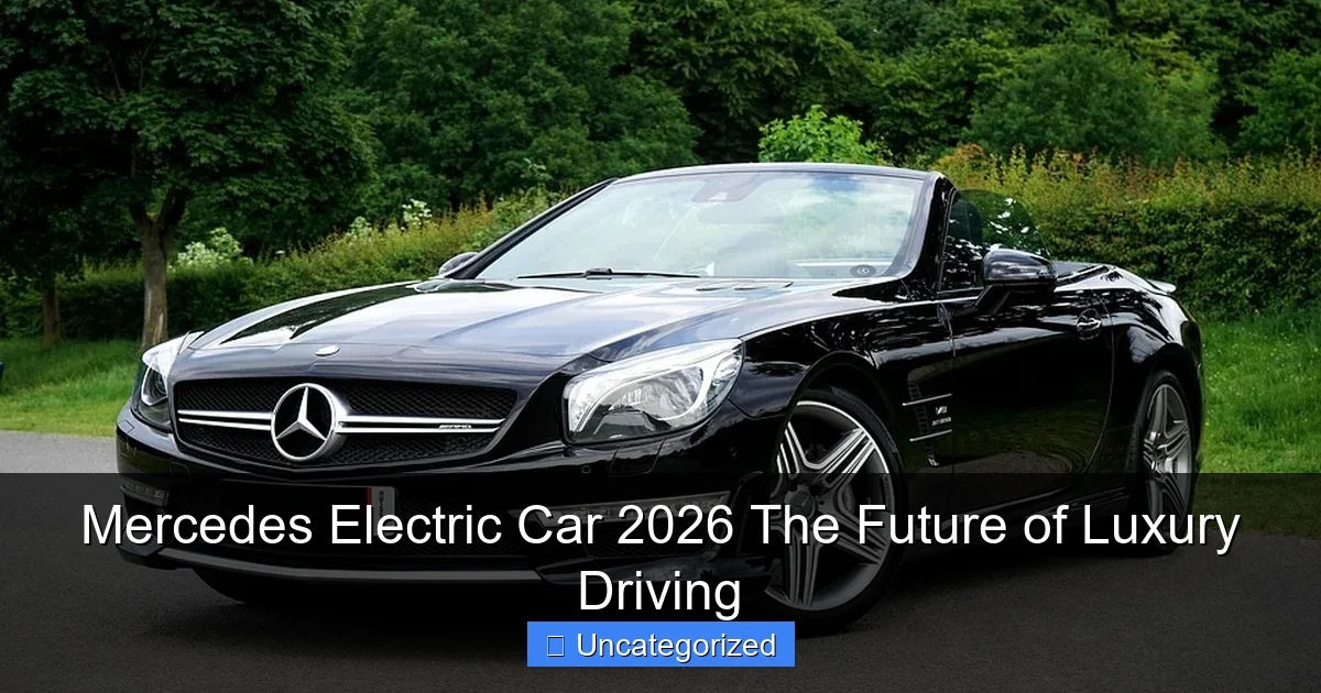 Mercedes Electric Car 2026 The Future of Luxury Driving