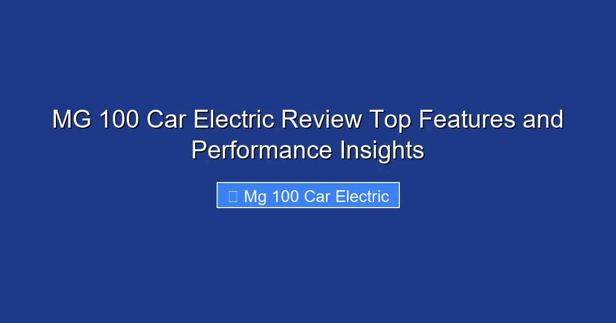 MG 100 Car Electric Review Top Features and Performance Insights