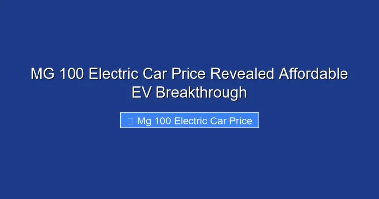 MG 100 Electric Car Price Revealed Affordable EV Breakthrough