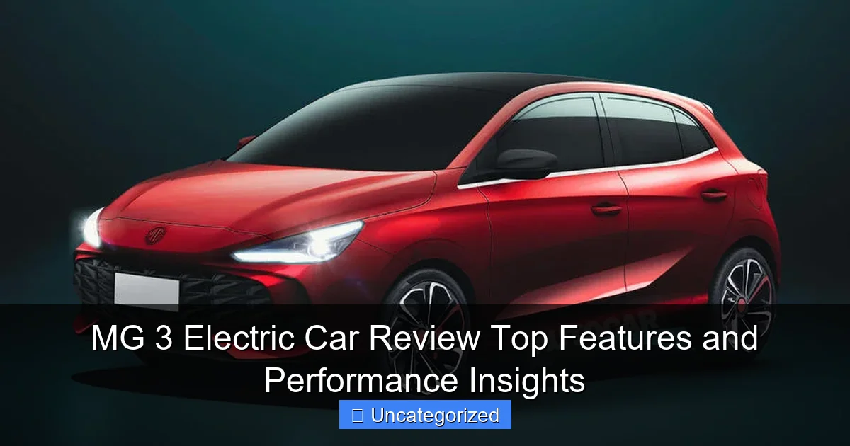 MG 3 Electric Car Review Top Features and Performance Insights