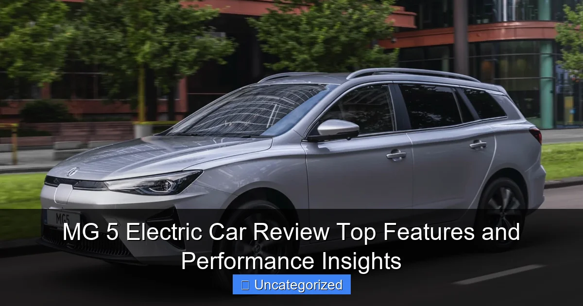 MG 5 Electric Car Review Top Features and Performance Insights