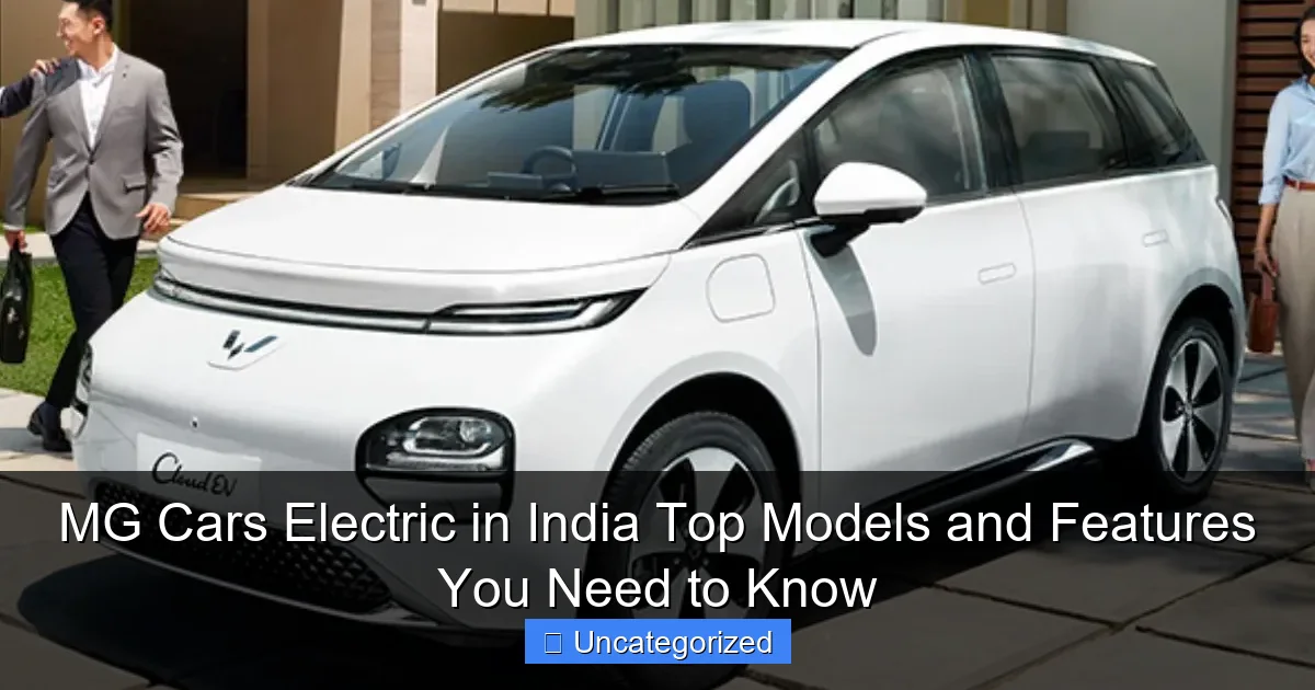 MG Cars Electric in India Top Models and Features You Need to Know