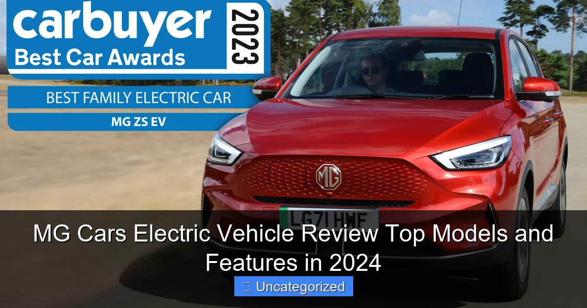 MG Cars Electric Vehicle Review Top Models and Features in 2024