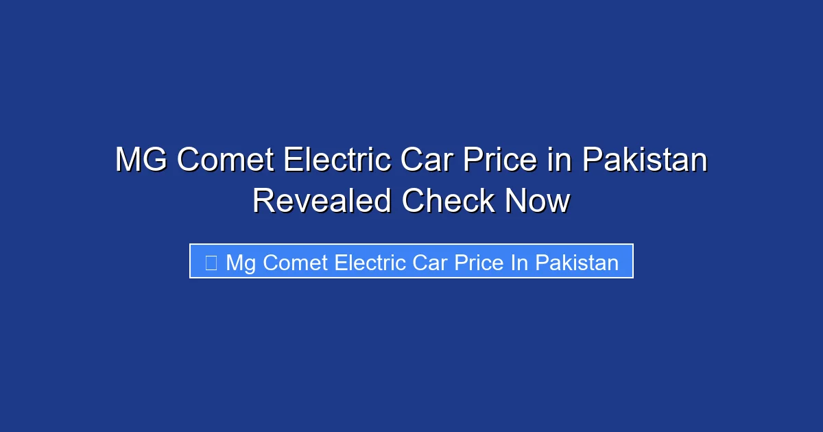 MG Comet Electric Car Price in Pakistan Revealed Check Now