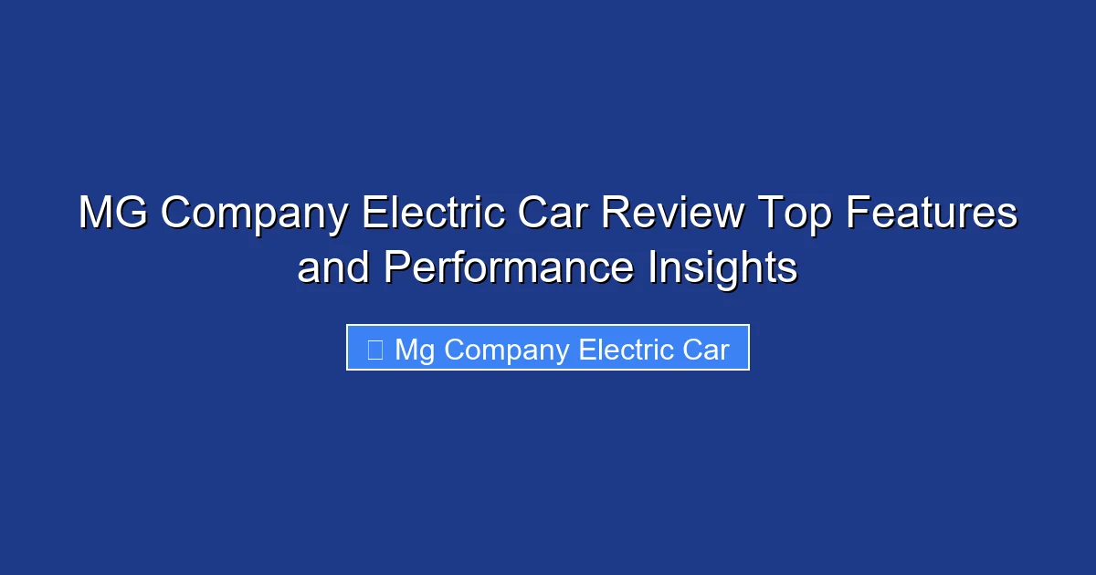 MG Company Electric Car Review Top Features and Performance Insights