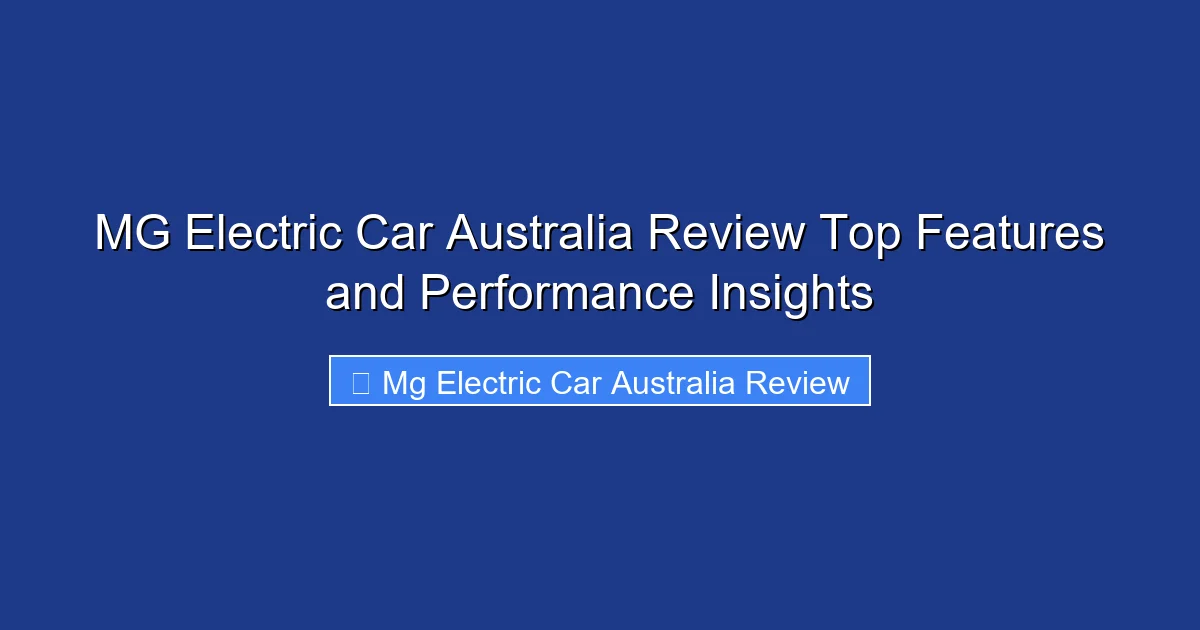 MG Electric Car Australia Review Top Features and Performance Insights