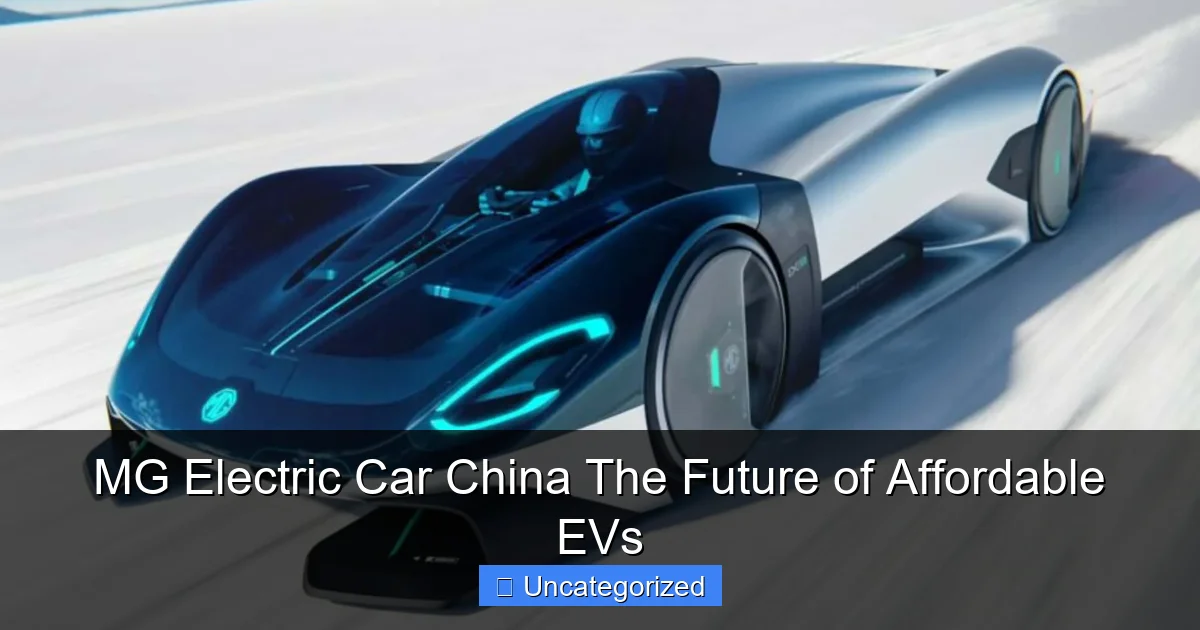 MG Electric Car China The Future of Affordable EVs