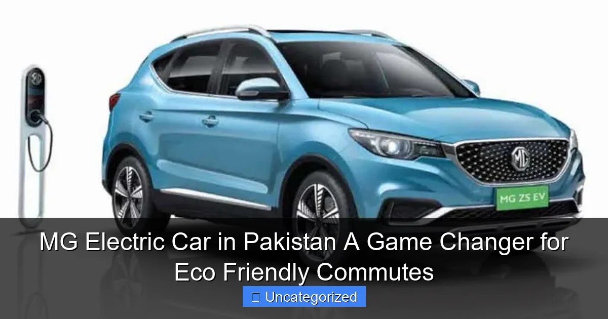 MG Electric Car in Pakistan A Game Changer for Eco Friendly Commutes