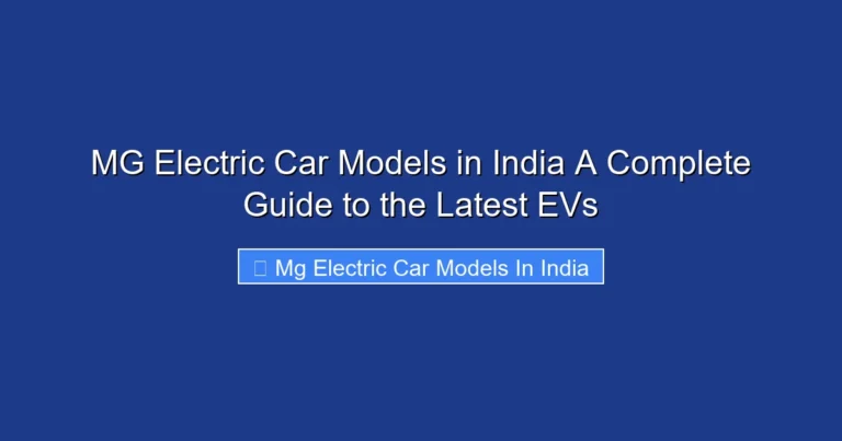 MG Electric Car Models in India A Complete Guide to the Latest EVs